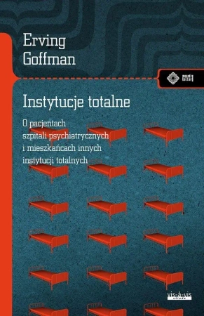 Instytucje totalne. Eseje o sytuacji społecznej... - Erving Goffman