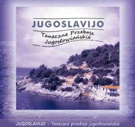 Jugoslavijo. Taneczne Przeboje Jugosłowiańskie CD - praca zbiorowa