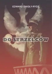 Do Strzelców - Edward Śmigły-Rydz