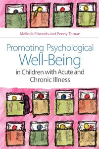 Promoting Psychological Well-Being in Children with Acute and Chronic Illness - Melinda Edwards