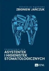 Podręcznik dla asystentek i higienistek stomatolog - Zbigniew Jańczuk