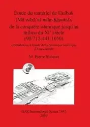 Étude du matériel de Hulbuk (Mā wārā'al-nahr-Khuttal), de la conquête islamique jusqu'au milieu du XI e siècle (90/712-441/1050) - Pierre Siméon M.