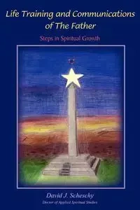 Life Training and Communications of the Father - David J. Scheschy