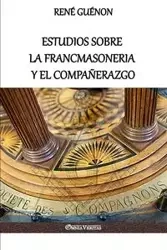 Estudios sobre la Francmasoneria y el Compañerazgo - Guénon René