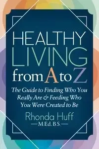 Healthy Living from A to Z - Rhonda Huff BS MED