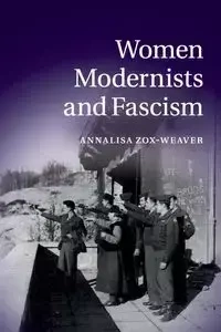 Women Modernists and Fascism - Annalisa Zox-Weaver
