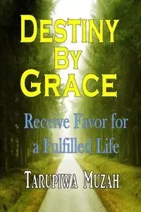 Destiny By Grace - Muzah Tarupiwa