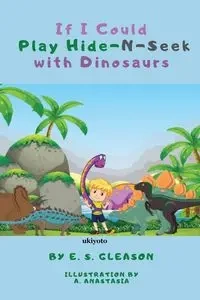 If I Could Play HideNSeek With Dinosaurs - E.S.Gleason