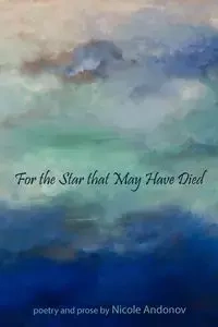 For the Star That May Have Died - Nicole Andonov