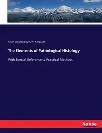 The Elements of Pathological Histology - Anton Weichselbaum