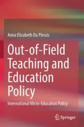 Out-of-Field Teaching and Education Policy - Anna Elizabeth Du Plessis