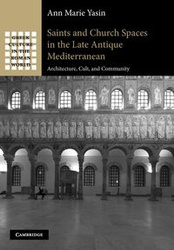 Saints and Church Spaces in the Late Antique Mediterranean - Ann Marie Yasin