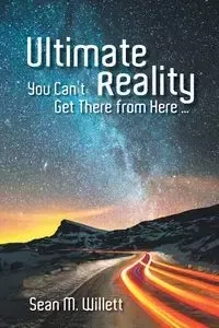 Ultimate Reality - Sean M. Willett