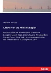 A History of the Minisink Region - Charles E. Stickney