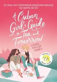 Cuban Girl's Guide 1 To Tea and Tomorrow - Laura T. Namey