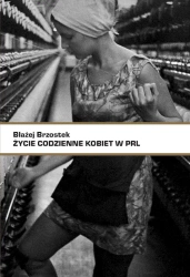 Życie codzienne kobiet w PRL - Błażej Brzostek