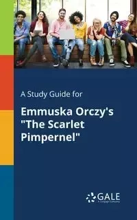 A Study Guide for Emmuska Orczy's "The Scarlet Pimpernel" - Gale Cengage Learning