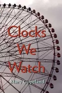 Clocks We Watch - Mary Copeland