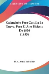 Calendario Para Castilla La Nueva, Para El Ano Bisiesto De 1856 (1855) - D. A. Avrial Publisher