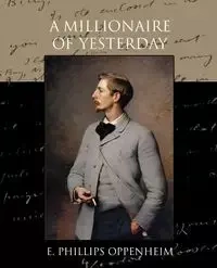 A Millionaire of Yesterday - Oppenheim E. Phillips