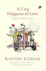 A City Happens in Love (Ishq Mein Shahar Hona) - Kumar Ravish