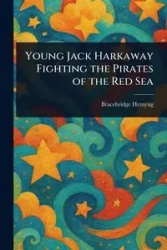 Young Jack Harkaway Fighting the Pirates of the Red Sea - Hemyng Bracebridge