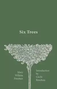 Six Trees - Freeman Mary Wilkins