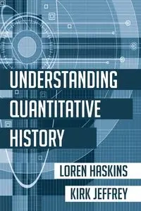 Understanding Quantitative History - Loren Haskins