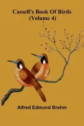 Cassell's book of birds (Volume 4) - Edmund Alfred Brehm