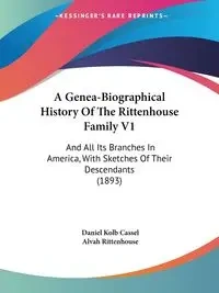 A Genea-Biographical History Of The Rittenhouse Family V1 - Daniel Cassel Kolb