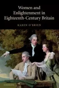 Women and Enlightenment in Eighteenth-Century Britain - Karen O'Brien
