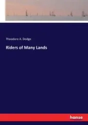 Riders of Many Lands - Theodore A. Dodge
