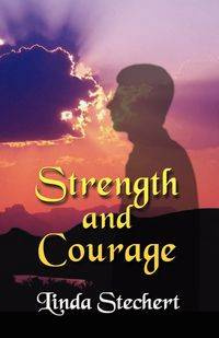 Strength and Courage - Linda Stechert