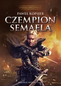 Kroniki Dwuświata Czempion Semaela Trylogia Mitrys Tom 2 - Paweł Kopijer