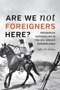 Are We Not Foreigners Here? - Jeffrey M. Schulze