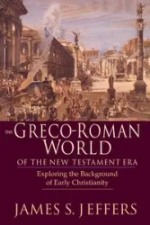 The Greco-Roman World of the New Testament Era - James S. Jeffers