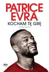 Patrice Evra. Kocham tę grę. Autobiografia - Patrice Evra