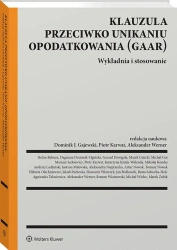 Klauzula przeciwko unikaniu opodatkowania (GAAR). Wykładnia i stosowanie - Dominik J. Gajewski, Piotr Karwat, Aleksander Werner