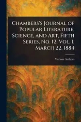 Chambers's Journal of Popular Literature, Science, and Art, Fifth Series, No. 12, Vol. I, March 22, 1884 - Various
