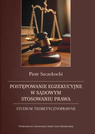 Postępowanie egzekucyjne w sądowym stosowaniu... - Piotr Szczekocki