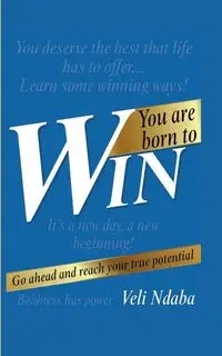 You Are Born to Win - NeuroEngineer' Veli Ndaba - 'The