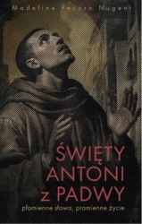 Święty Antoni z Padwy. Płomienne słowa... - Madeline Pecora Nugent