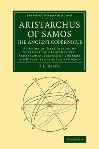Aristarchus of Samos, the Ancient Copernicus - Heath Thomas