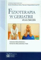 Fizjoterapia w geriatrii. Atlas ćwiczeń PZWL - Adrianna Borowicz, Katarzyna Wieczorowska-Tobis
