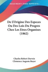 De L'Origine Des Especes Ou Des Lois Du Progres Chez Les Etres Organises (1862) - Darwin Charles Robert