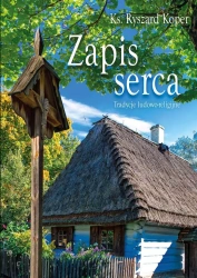 Zapis serca. Tradycje ludowo-religijne - Ryszard Koper