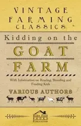 Kidding on the Goat Farm - With Information on Rearing, Breeding and Feeding Kids - Various