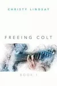 Freeing Colt - Lindsay Christy