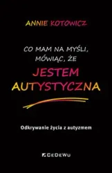 Co mam na myśli, mówiąc, że JESTEM AUTYSTYCZNA. - Annie Kotowicz