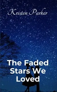 The Faded Stars We Loved - Parker Kristen